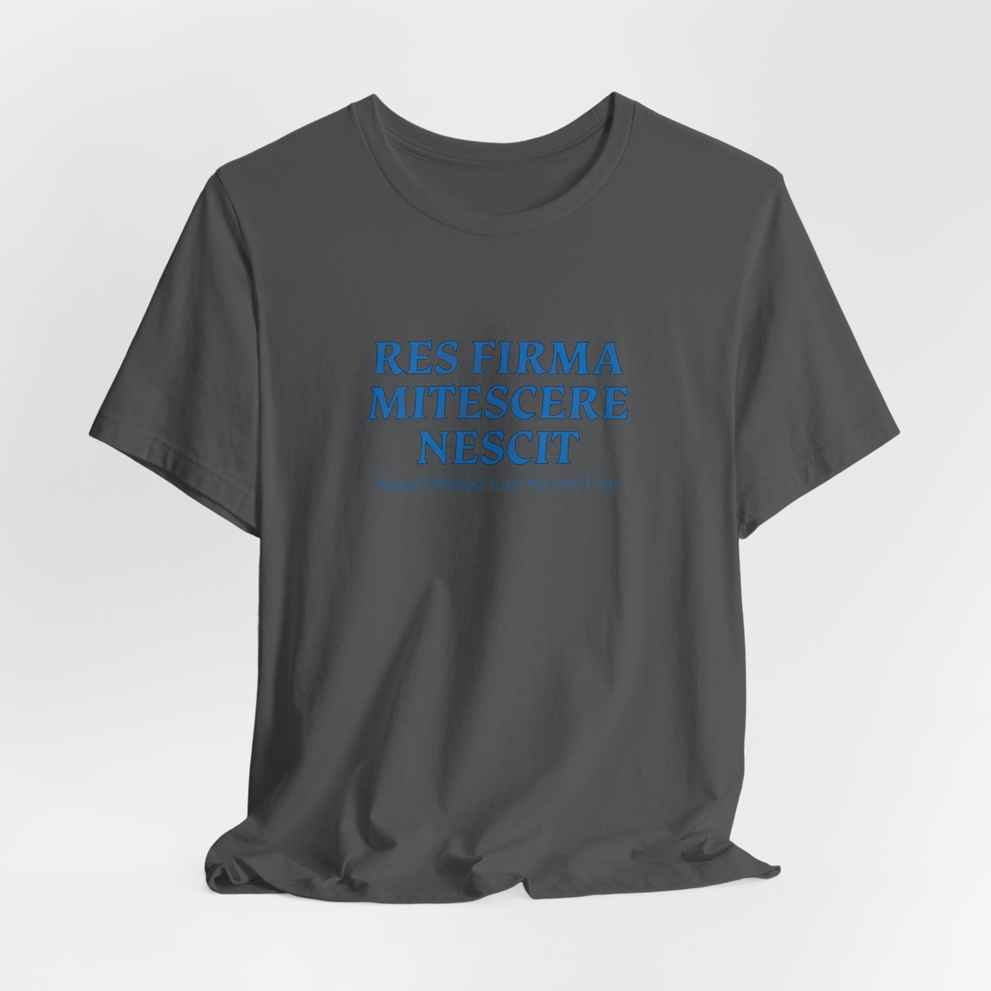 Res Firma Mitescere Nescit "Once you got it up, keep it up" T shirt