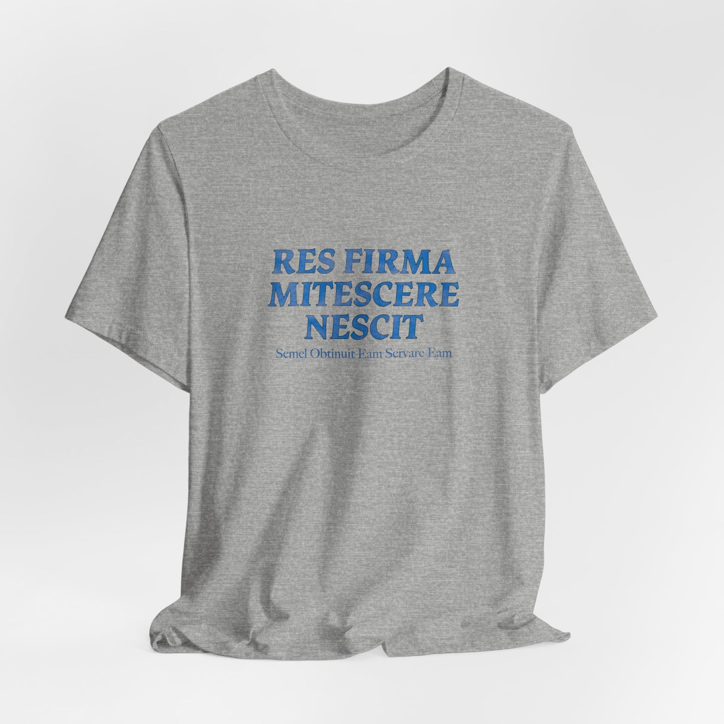 Res Firma Mitescere Nescit "Once you got it up, keep it up" T shirt