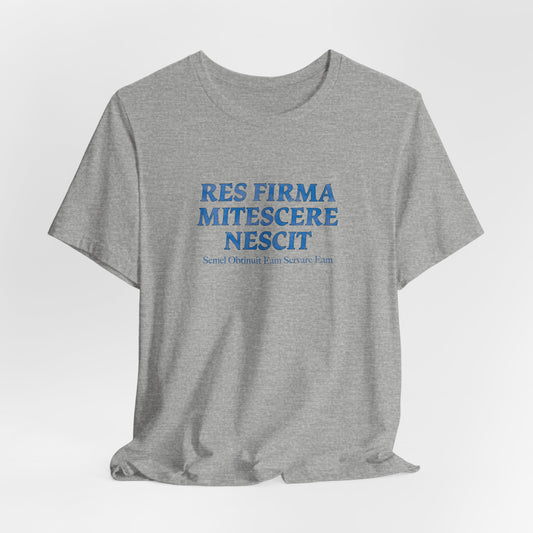 Res Firma Mitescere Nescit "Once you got it up, keep it up" T shirt